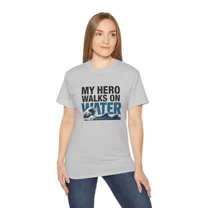 My Hero Walks on Water Tee, Unisex Cotton T-Shirt, Gift for Dad, Father's Day Shirt, Inspirational Quote Tee, Everyday Casual Wear
