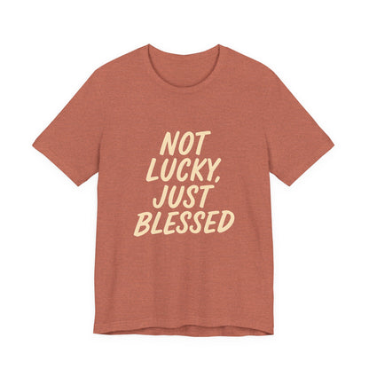 Unisex Short Sleeve Tee - 'Not Lucky, Just Blessed', Inspirational Gift, Casual T-Shirt, Everyday Wear, Positive Vibes