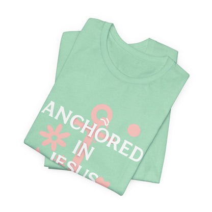 Anchored in Jesus Tee, Faith-Based Shirt, Inspirational Unisex T-Shirt, Christian Gift, Everyday Wear, Youth Group Attire