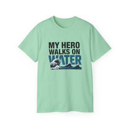My Hero Walks on Water Tee, Unisex Cotton T-Shirt, Gift for Dad, Father's Day Shirt, Inspirational Quote Tee, Everyday Casual Wear