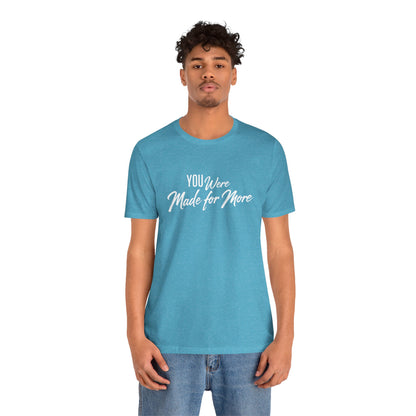 You Were Made for More T-Shirt — Inspirational Graphic Tee