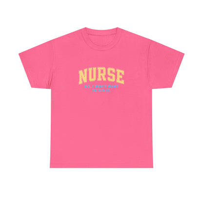 Nurse Humor T-Shirt - Unisex Heavy Cotton Tee, Nursing Gift, Funny Tee, Medical Appreciation, Healthcare Humor