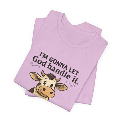 Funny Cow Quote Unisex Tee, God Handle It Shirt, Casual Humor T-Shirt, Gift for Cow Lovers, Farm Life Apparel