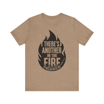 There's Another in the Fire Tee, Inspirational T-Shirt, Fire Graphic Tee, Casual Unisex Top, Gift for Friends