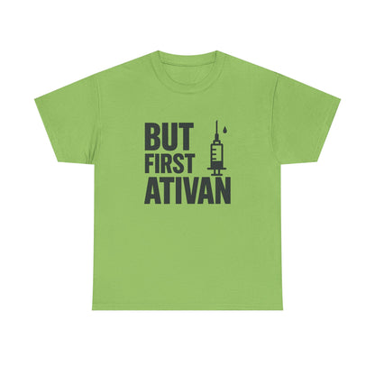 But First Ativan Unisex Heavy Cotton Tee - Relaxed Fit, Casual Wear, Mental Health Awareness, Gift for Friends, Comfortable T-Shirt