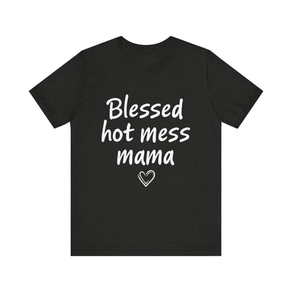 Blessed Hot Mess Mama Unisex Tee, Cute Gift for Moms, Funny T-Shirt, Mother's Day Apparel, Casual Wear, Mom Life Merch