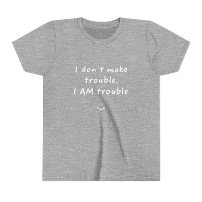 Cool Youth Tee - "I Don't Make Trouble, I AM Trouble" - Trendy Kids Shirt, Fun Gift for Birthdays, Summer Vibes, Playful Style