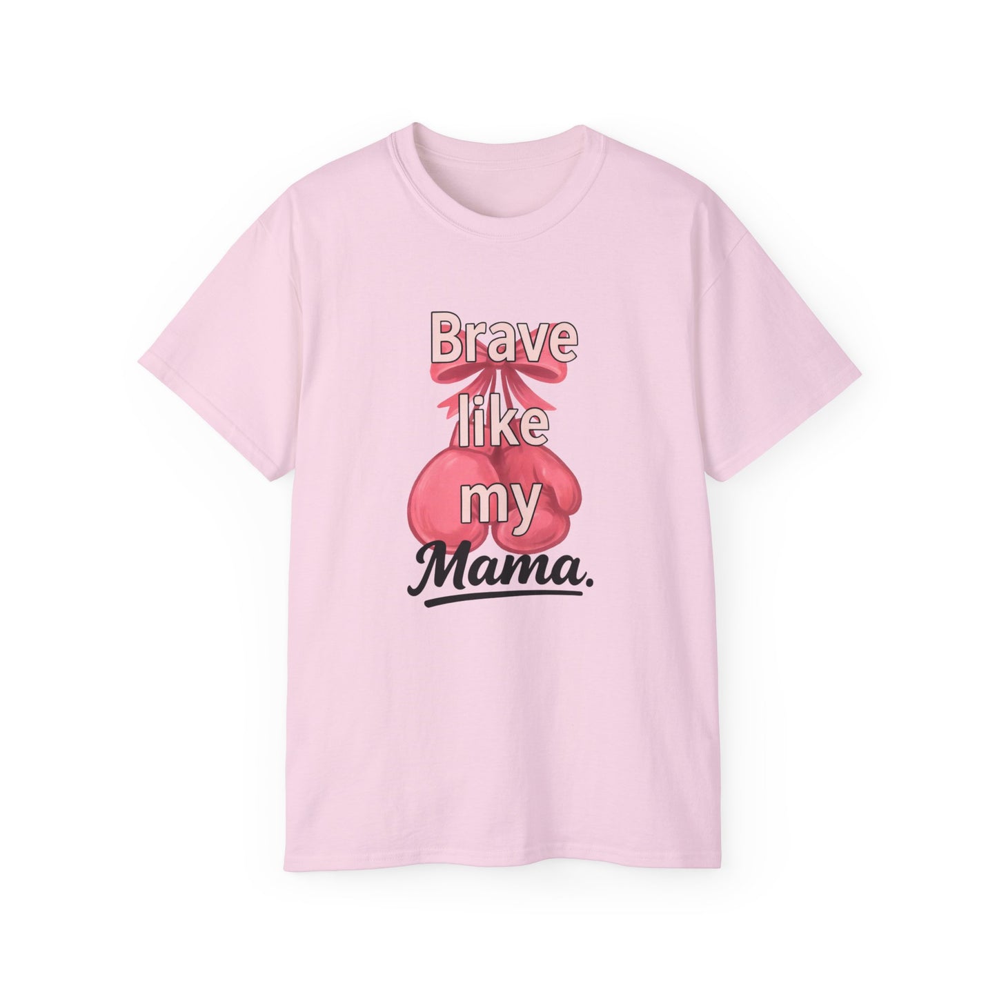 Brave Like My Mama Unisex Ultra Cotton Tee - Inspirational Shirt, Gift for Mom, Mother's Day Tee, Family Vibes, Casual Wear
