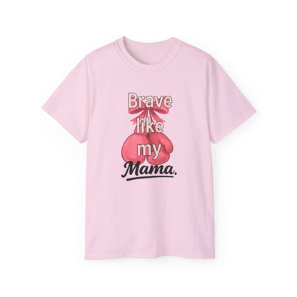 Brave Like My Mama Unisex Ultra Cotton Tee - Inspirational Shirt, Gift for Mom, Mother's Day Tee, Family Vibes, Casual Wear
