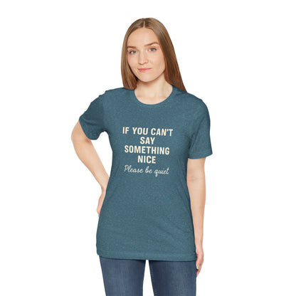 Unisex Motivational Tee - "If You Can't Say Something Nice" Shirt, Casual Wear, Gift Idea, Daily Reminder, Positive Vibes