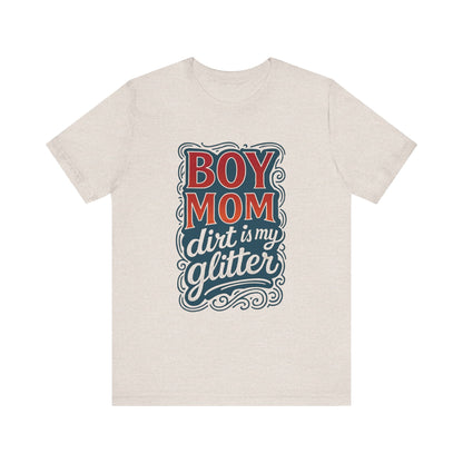 Boy Mom Dirt is My Glitter Tee, Unisex T-Shirt for Moms, Funny Gift for Mother's Day, Casual Wear, Parenting Humor