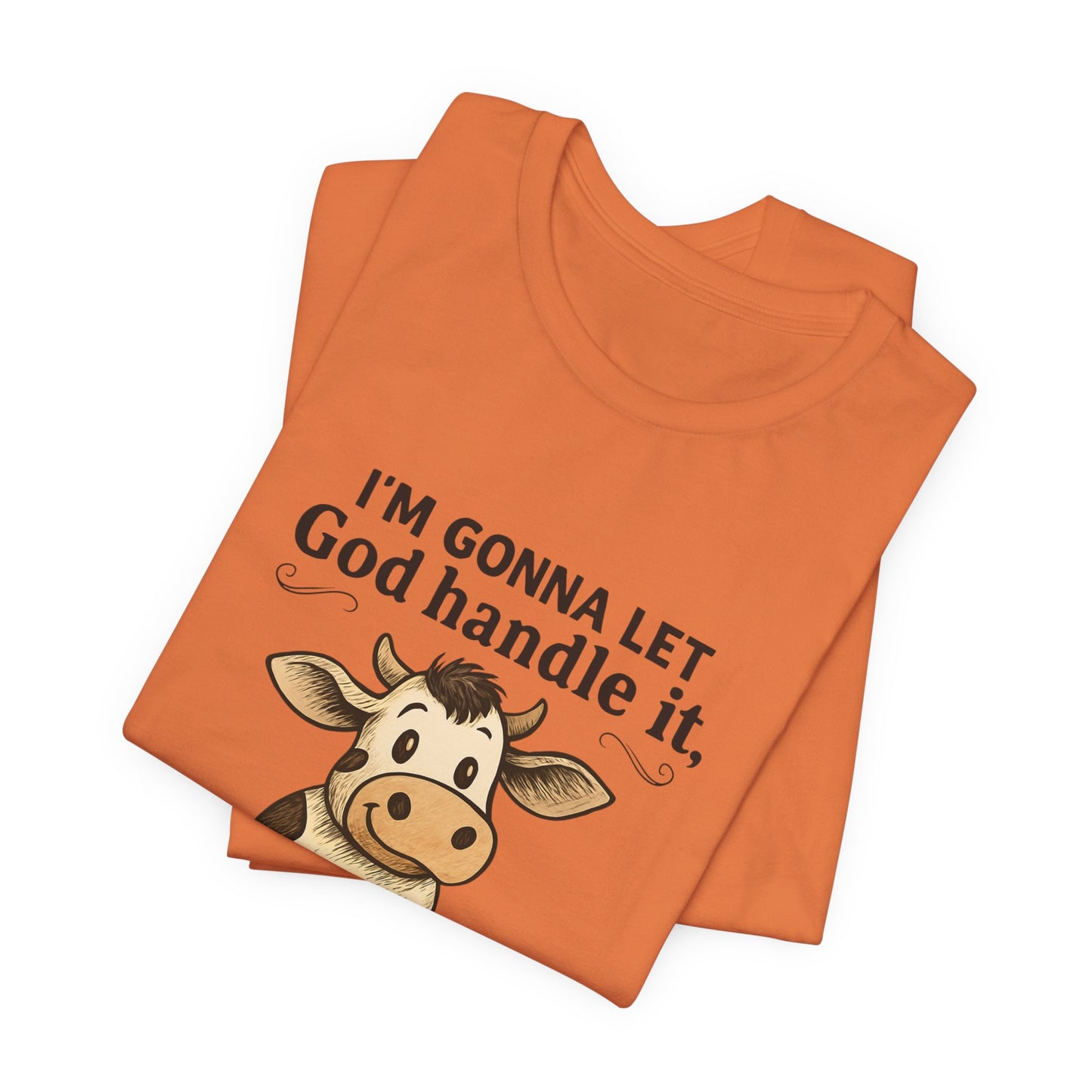 Funny Cow Quote Unisex Tee, God Handle It Shirt, Casual Humor T-Shirt, Gift for Cow Lovers, Farm Life Apparel