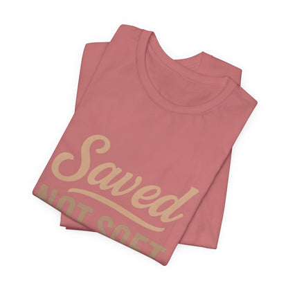 Saved Not Soft T-Shirt, Faith Tee, Christian Apparel, Casual Wear, Gift for Him, Everyday Style