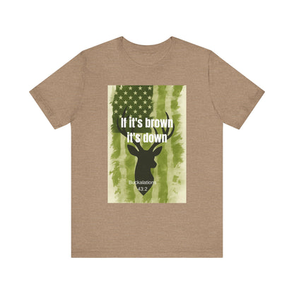 Hunting Graphic Tee - If It's Brown It's Down, Outdoor Apparel, Wildlife Lovers, Gift for Hunters, Adventure Clothing