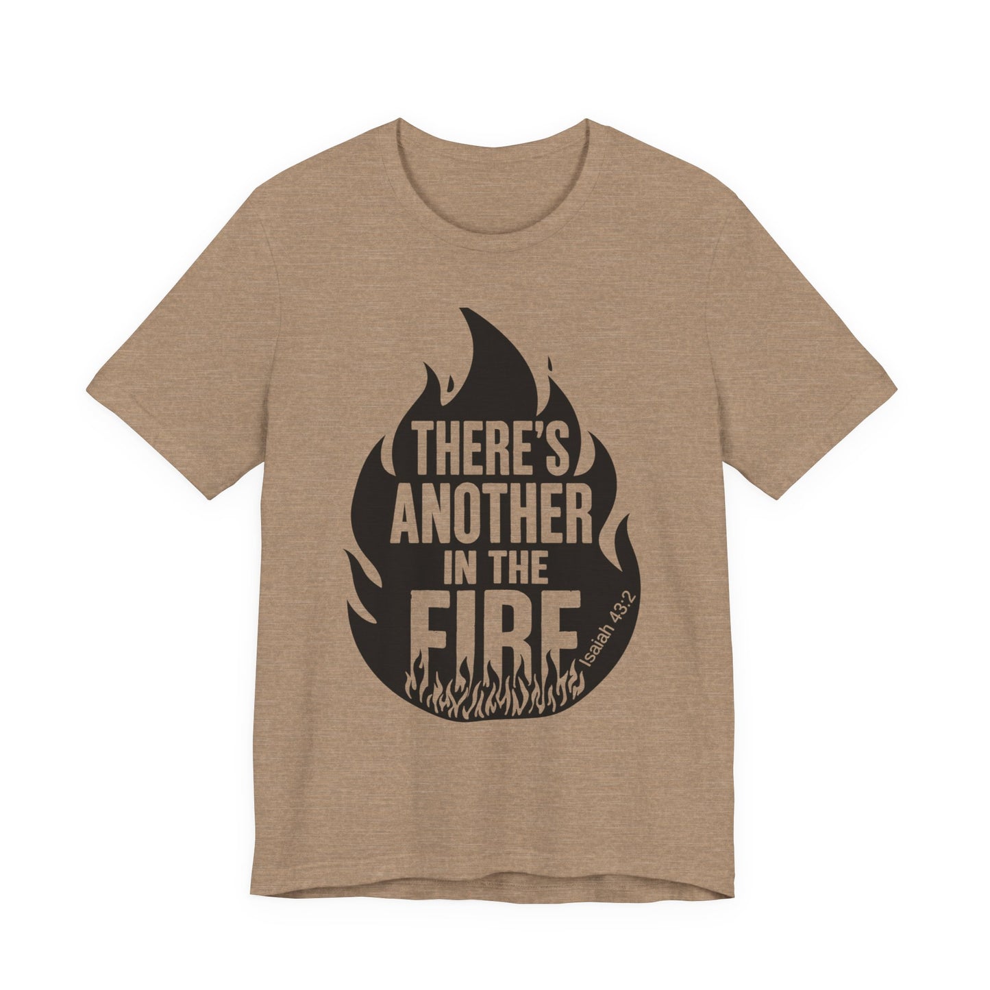 There's Another in the Fire Tee, Inspirational T-Shirt, Fire Graphic Tee, Casual Unisex Top, Gift for Friends