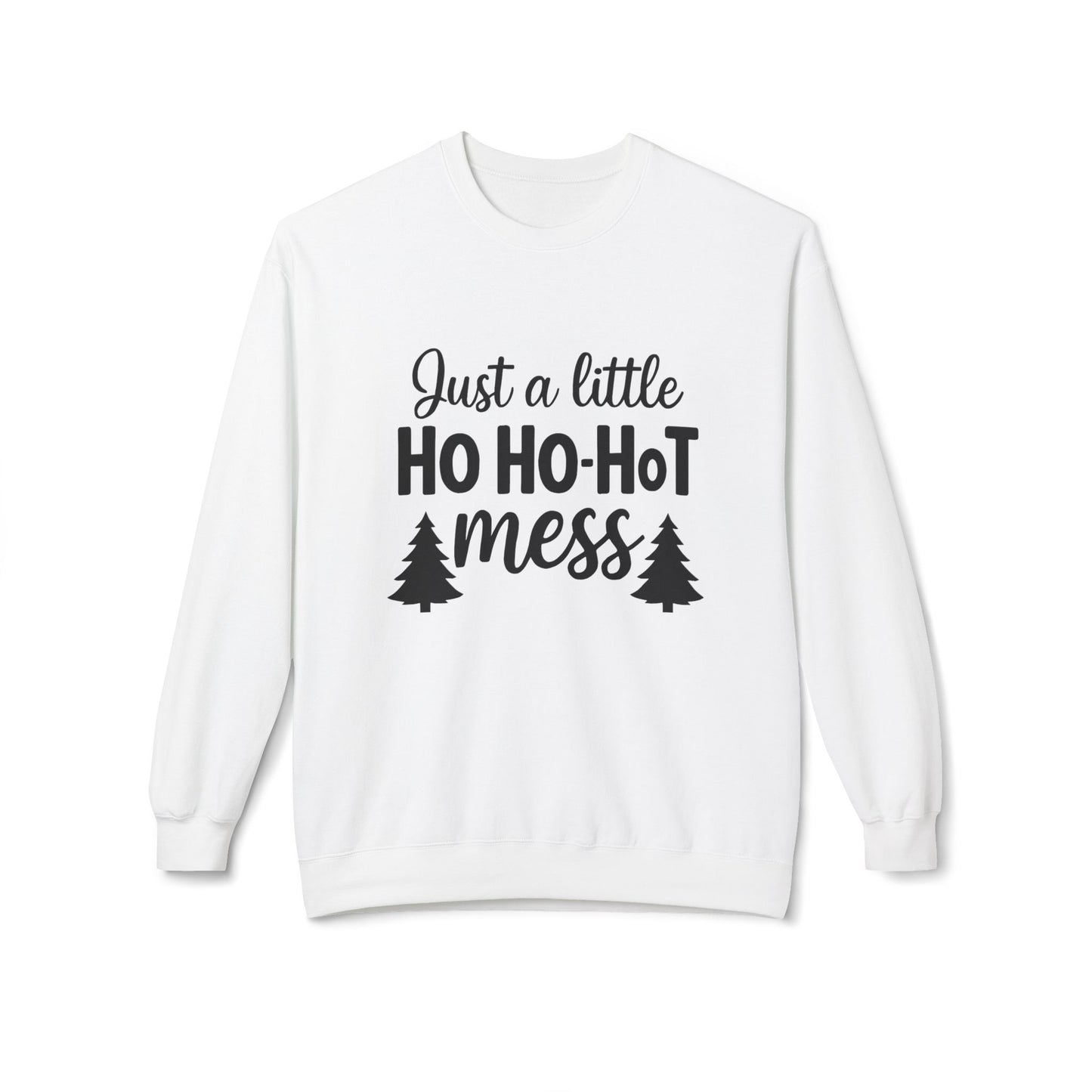 Just a Little Ho Ho-Hot Mess Christmas Sweatshirt