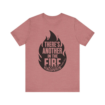 There's Another in the Fire Tee, Inspirational T-Shirt, Fire Graphic Tee, Casual Unisex Top, Gift for Friends