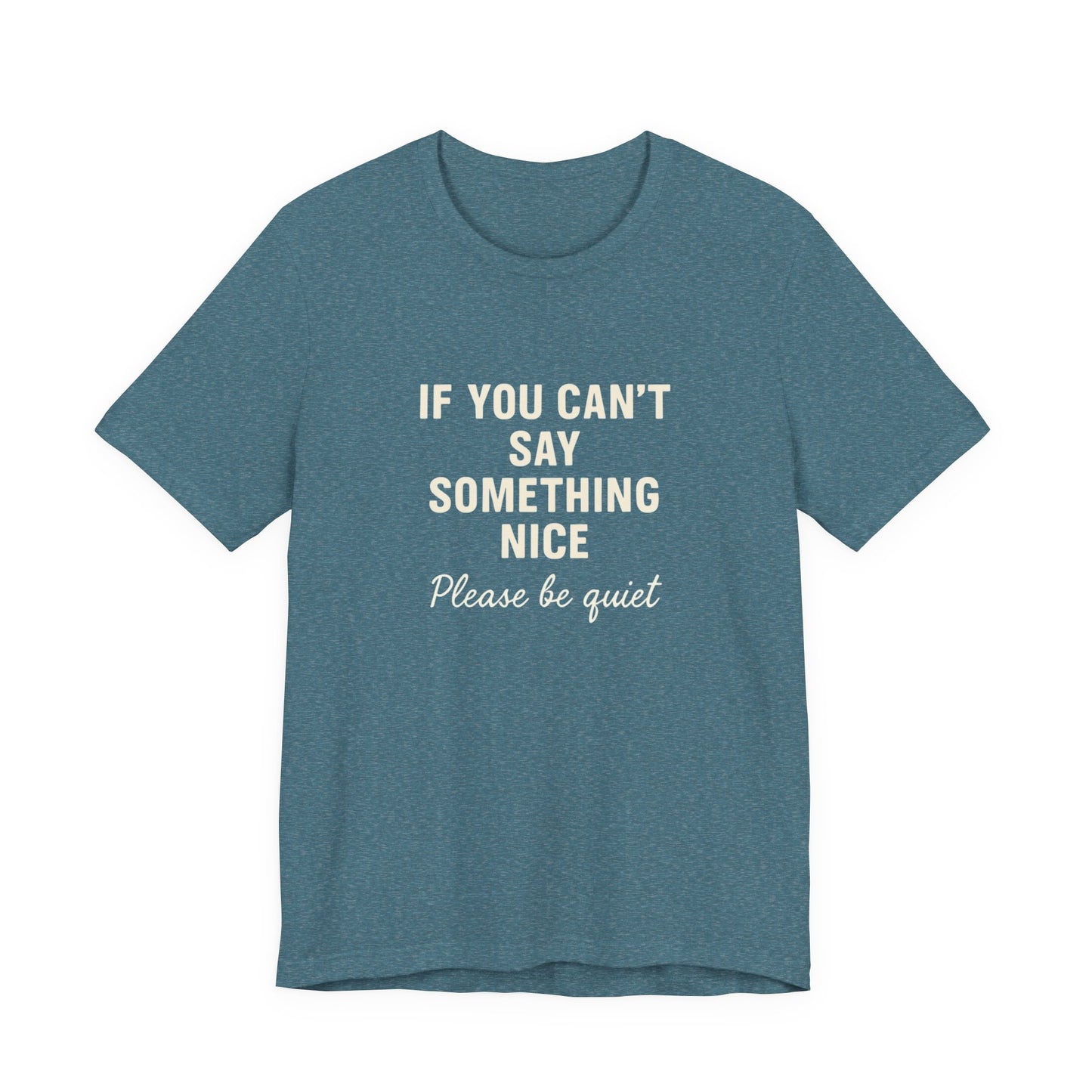 Unisex Motivational Tee - "If You Can't Say Something Nice" Shirt, Casual Wear, Gift Idea, Daily Reminder, Positive Vibes