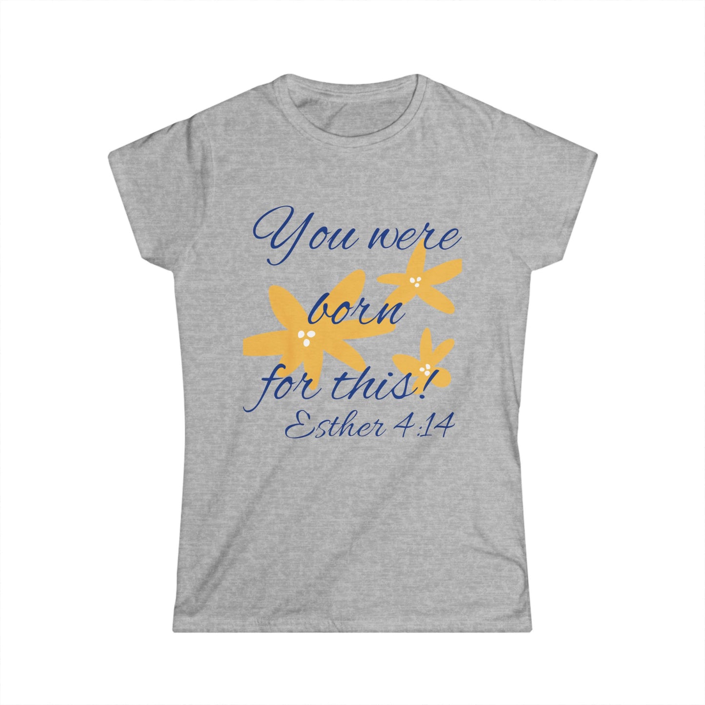 Inspirational Women's Softstyle Tee - "You Were Born for This" (Esther 4:14)