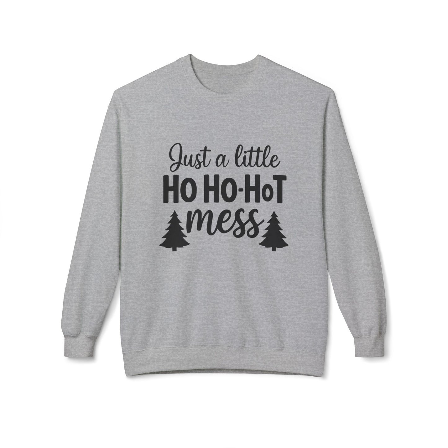 Just a Little Ho Ho-Hot Mess Christmas Sweatshirt