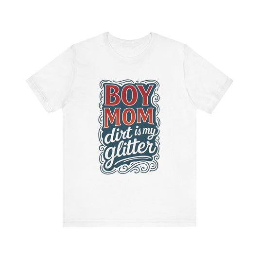 Boy Mom Dirt is My Glitter Tee, Unisex T-Shirt for Moms, Funny Gift for Mother's Day, Casual Wear, Parenting Humor