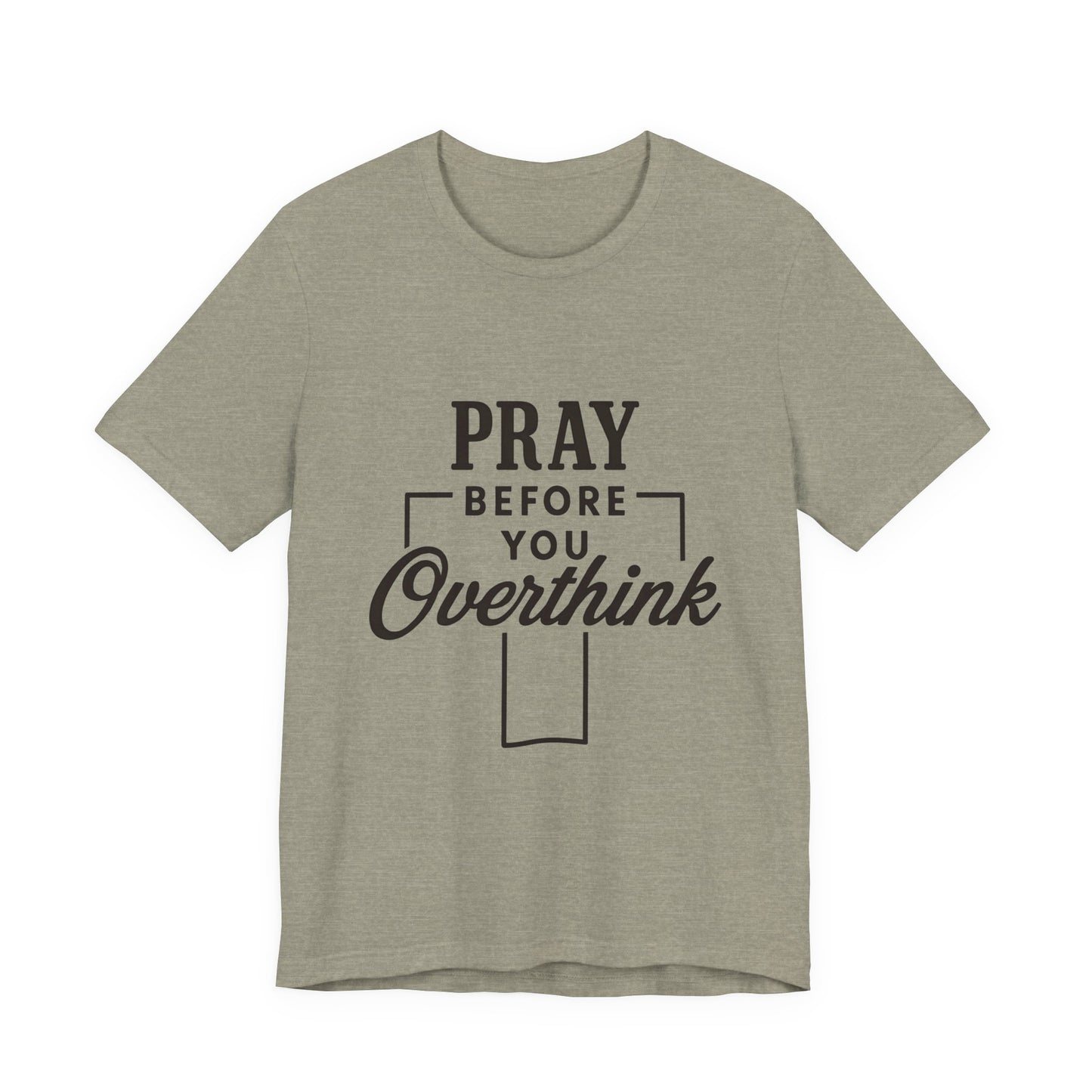 Pray Before You Overthink T-Shirt, Motivational Tee, Unisex Graphic Top, Casual Wear, Gift for Mental Health Awareness