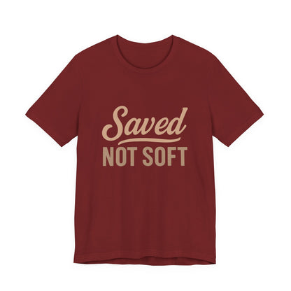 Saved Not Soft T-Shirt, Faith Tee, Christian Apparel, Casual Wear, Gift for Him, Everyday Style
