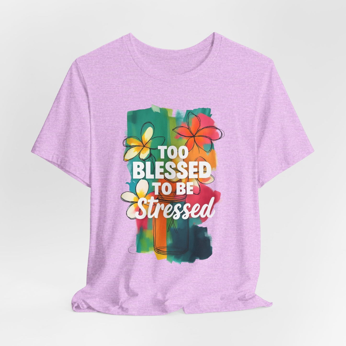 Too Blessed to Be Stressed T-Shirt - Inspirational Tee for Everyday Comfort, Self-Care Gift, Positive Vibes, Mental Health Awareness