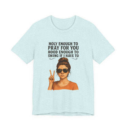 Holy Enough T-Shirt | Funny Quote Tee, Unisex Shirt, Casual Wear, Gift for Friends, Relaxed Fit, Summer Fashion