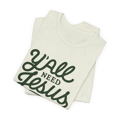 Y'all Need Jesus Short Sleeve Tee - Faith T-Shirt, Christian Apparel, Casual Wear, Gift for Believers, Relaxed Style