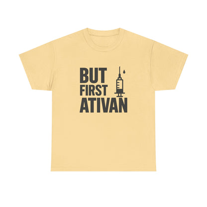 But First Ativan Unisex Heavy Cotton Tee - Relaxed Fit, Casual Wear, Mental Health Awareness, Gift for Friends, Comfortable T-Shirt