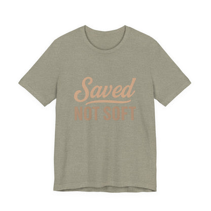 Saved Not Soft T-Shirt, Faith Tee, Christian Apparel, Casual Wear, Gift for Him, Everyday Style