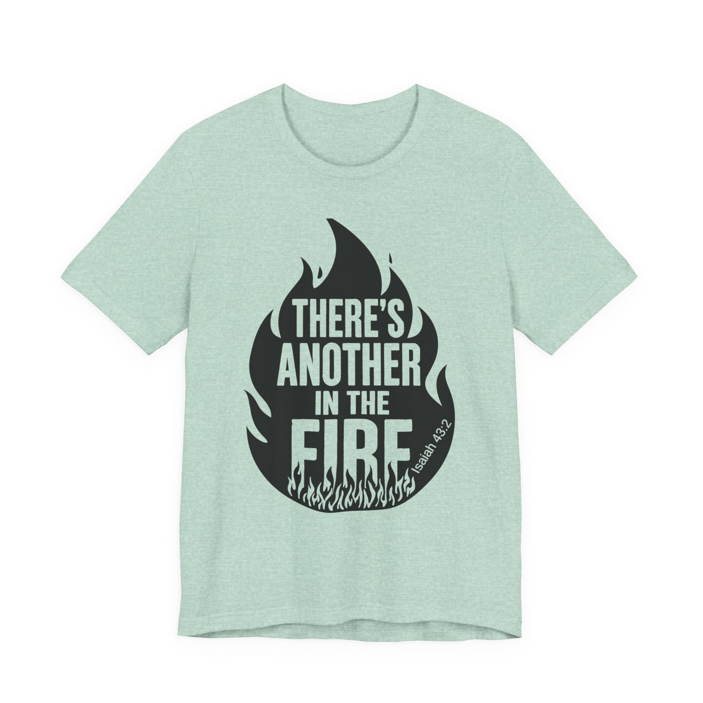 There's Another in the Fire Tee, Inspirational T-Shirt, Fire Graphic Tee, Casual Unisex Top, Gift for Friends