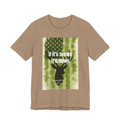 Hunting Graphic Tee - If It's Brown It's Down, Outdoor Apparel, Wildlife Lovers, Gift for Hunters, Adventure Clothing