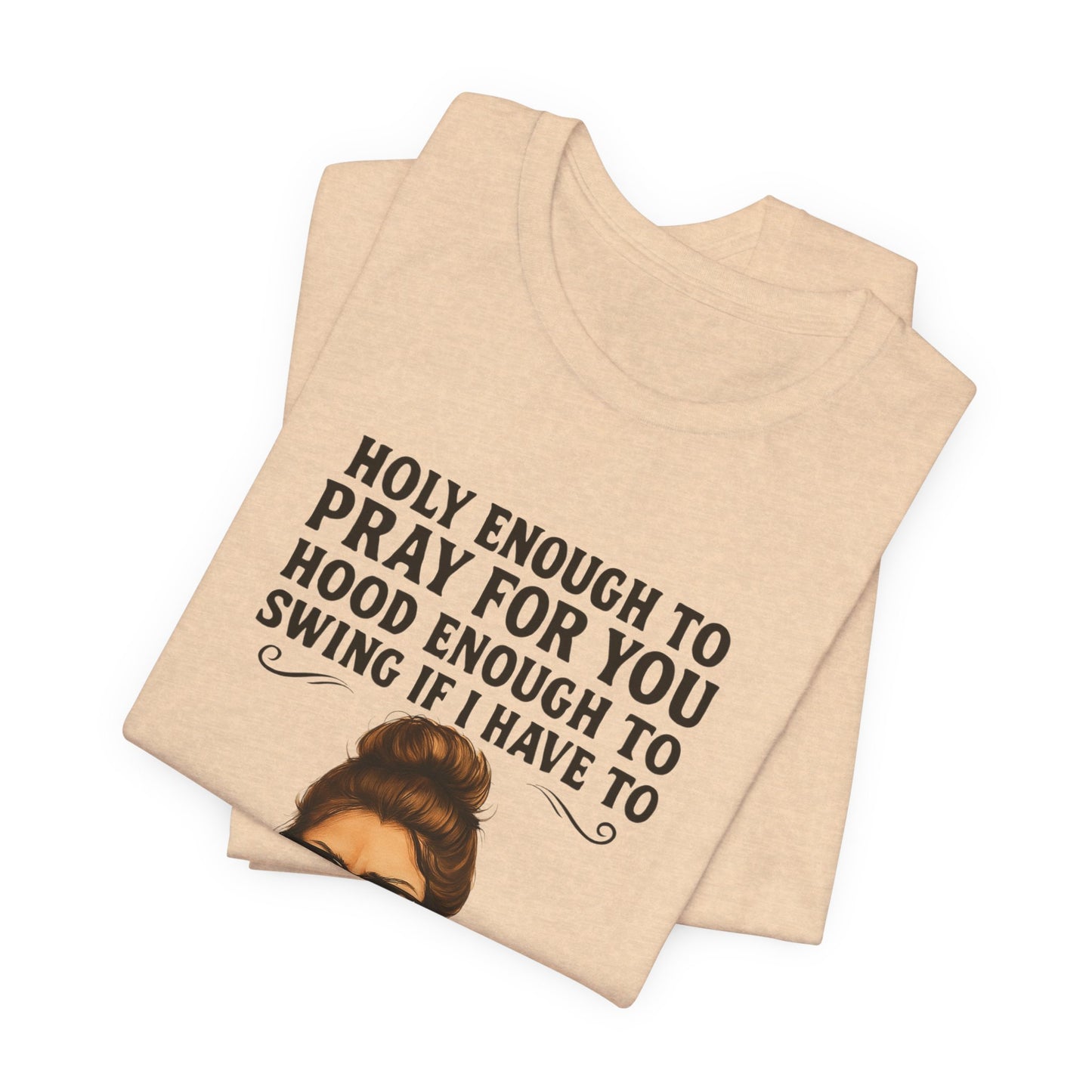 Holy Enough T-Shirt | Funny Quote Tee, Unisex Shirt, Casual Wear, Gift for Friends, Relaxed Fit, Summer Fashion