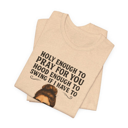 Holy Enough T-Shirt | Funny Quote Tee, Unisex Shirt, Casual Wear, Gift for Friends, Relaxed Fit, Summer Fashion