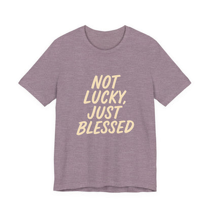 Unisex Short Sleeve Tee - 'Not Lucky, Just Blessed', Inspirational Gift, Casual T-Shirt, Everyday Wear, Positive Vibes
