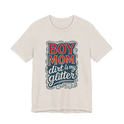 Boy Mom Dirt is My Glitter Tee, Unisex T-Shirt for Moms, Funny Gift for Mother's Day, Casual Wear, Parenting Humor
