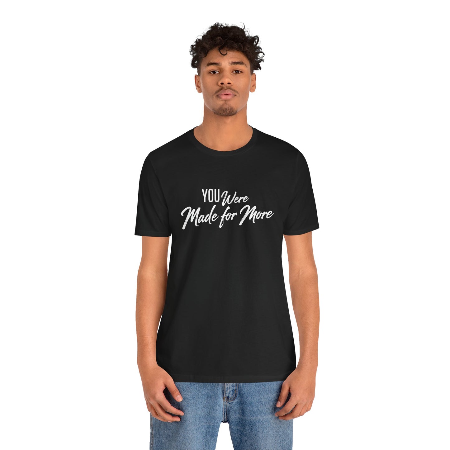 You Were Made for More T-Shirt — Inspirational Graphic Tee