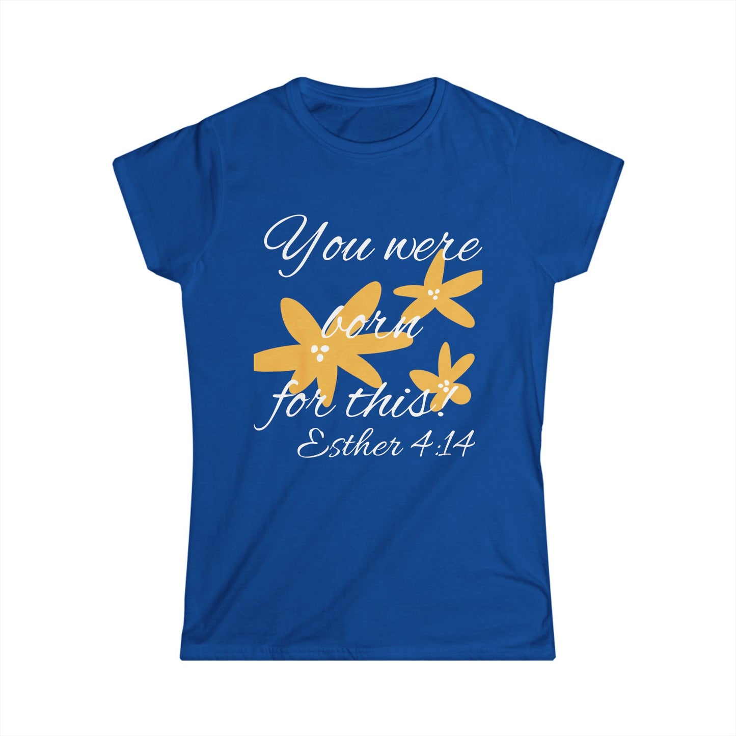 Inspirational Women's Softstyle Tee - "You Were Born for This" (Esther 4:14)