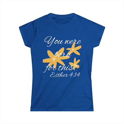 Inspirational Women's Softstyle Tee - "You Were Born for This" (Esther 4:14)