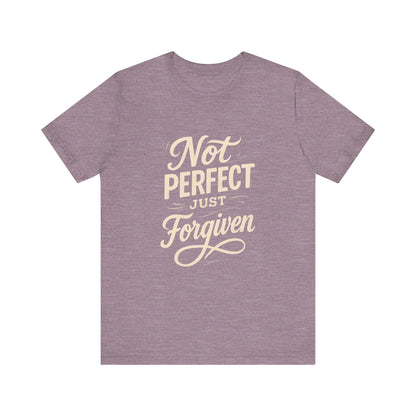 Unisex Jersey Short Sleeve Tee, "Not Perfect Just Forgiven" Shirt, Casual Gift, Everyday Wear, Affirmation Tee, Inspirational Fashion