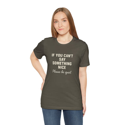 Unisex Motivational Tee - "If You Can't Say Something Nice" Shirt, Casual Wear, Gift Idea, Daily Reminder, Positive Vibes
