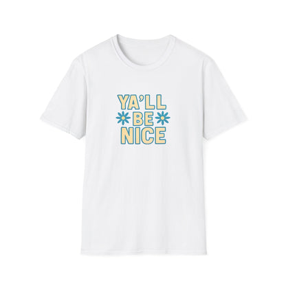 Unisex Softstyle T-Shirt - "Y'all Be Nice" Graphic Tee, Casual Wear, Gift for Friends, Southern Charm, Positive Vibes