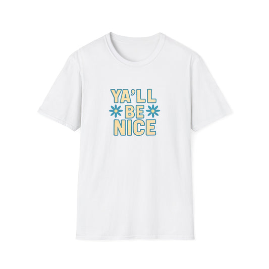 Unisex Softstyle T-Shirt - "Y'all Be Nice" Graphic Tee, Casual Wear, Gift for Friends, Southern Charm, Positive Vibes