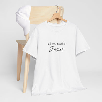 Unisex Heavy Cotton Tee - All You Need is Jesus, Inspirational Shirt, Faith-Based Gift, Christian Apparel, Religious T-Shirt