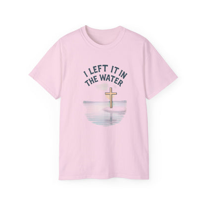 Inspirational Christian T-Shirt, I Left It in the Water Tee, Faith-Based Apparel, Unisex Cotton Top, Gift for Believers, Spiritual Wear