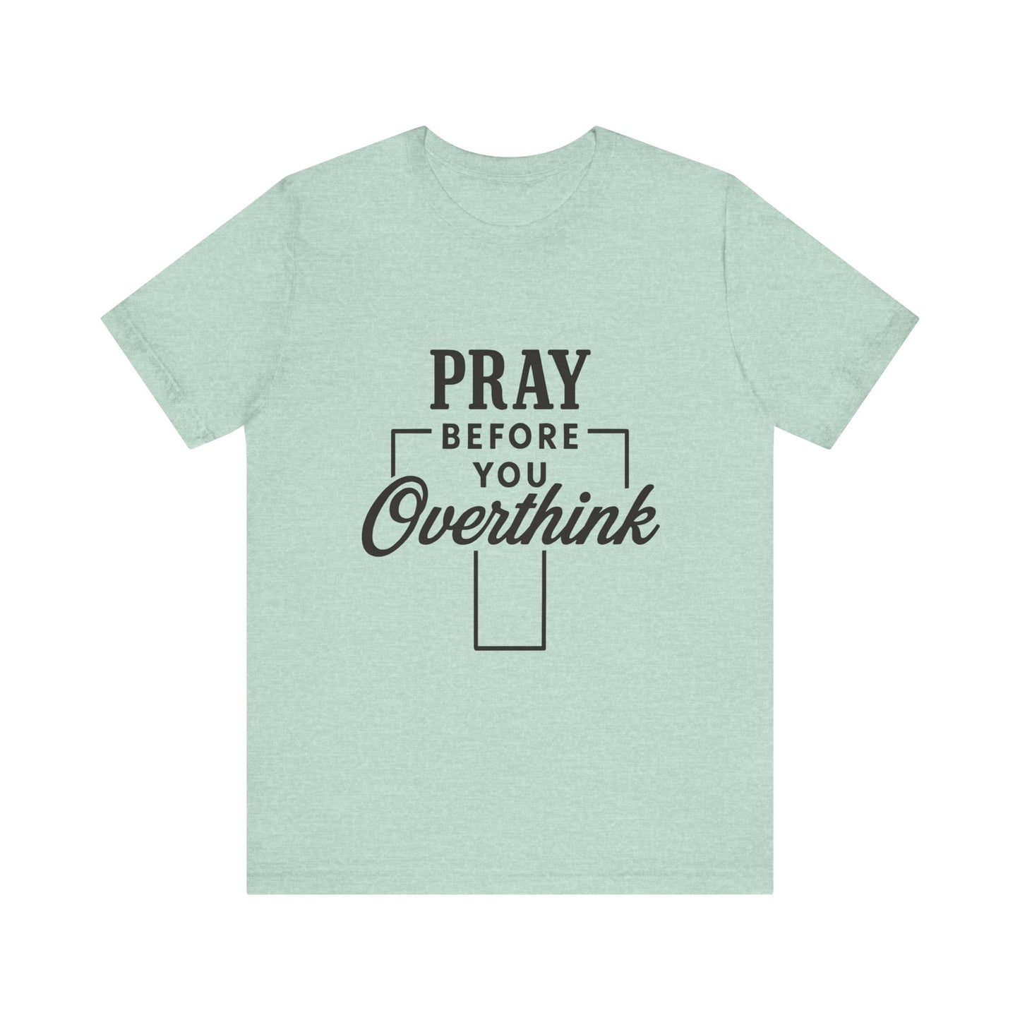 Pray Before You Overthink T-Shirt, Motivational Tee, Unisex Graphic Top, Casual Wear, Gift for Mental Health Awareness