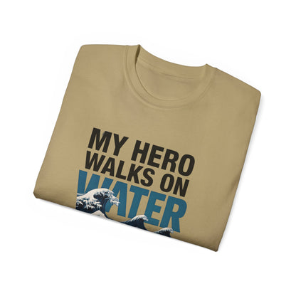 My Hero Walks on Water Tee, Unisex Cotton T-Shirt, Gift for Dad, Father's Day Shirt, Inspirational Quote Tee, Everyday Casual Wear