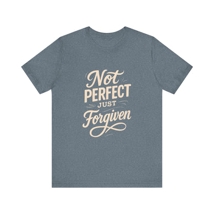Unisex Jersey Short Sleeve Tee, "Not Perfect Just Forgiven" Shirt, Casual Gift, Everyday Wear, Affirmation Tee, Inspirational Fashion